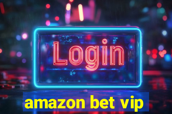 amazon bet vip